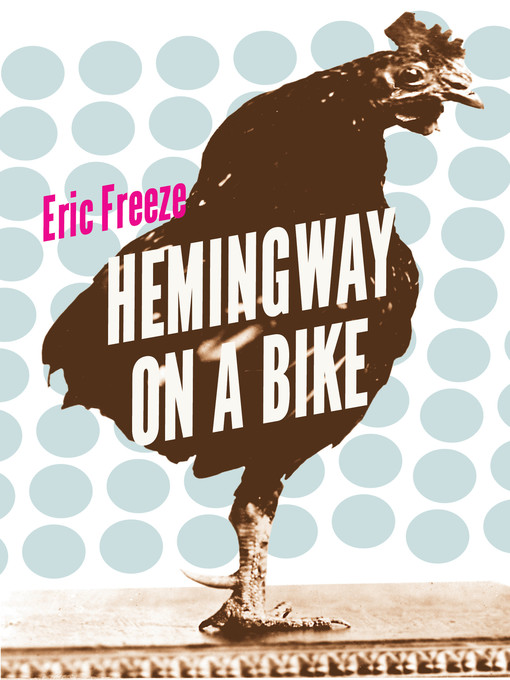 Title details for Hemingway on a Bike by Eric Freeze - Available